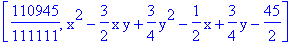 [110945/111111, x^2-3/2*x*y+3/4*y^2-1/2*x+3/4*y-45/2]